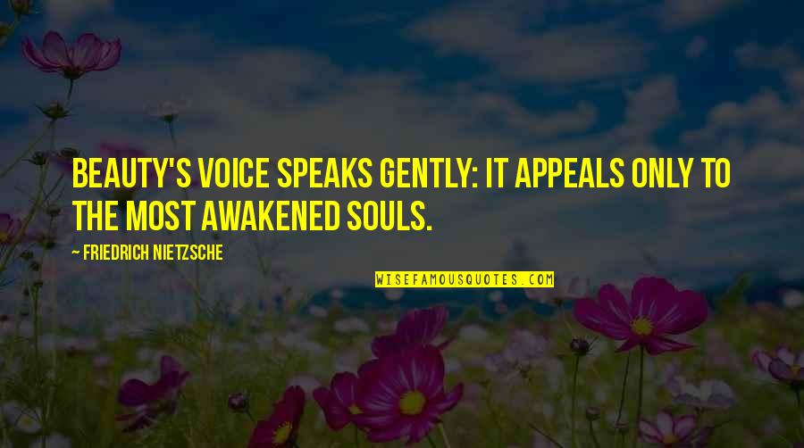 Beauty Awakened Quotes By Friedrich Nietzsche: beauty's voice speaks gently: it appeals only to