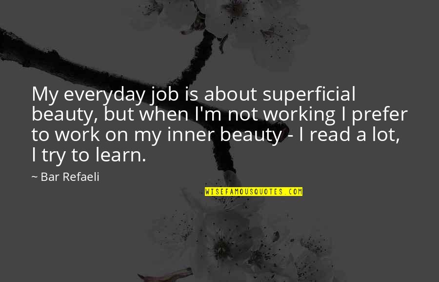 Beauty Bar Quotes By Bar Refaeli: My everyday job is about superficial beauty, but