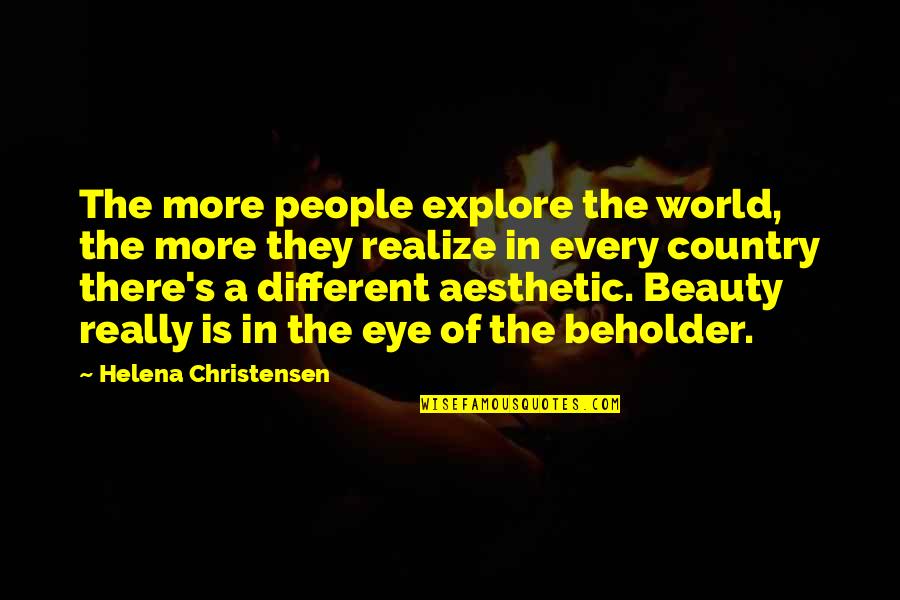 Beauty Beholder Quotes By Helena Christensen: The more people explore the world, the more
