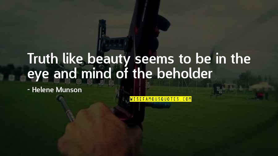 Beauty Beholder Quotes By Helene Munson: Truth like beauty seems to be in the
