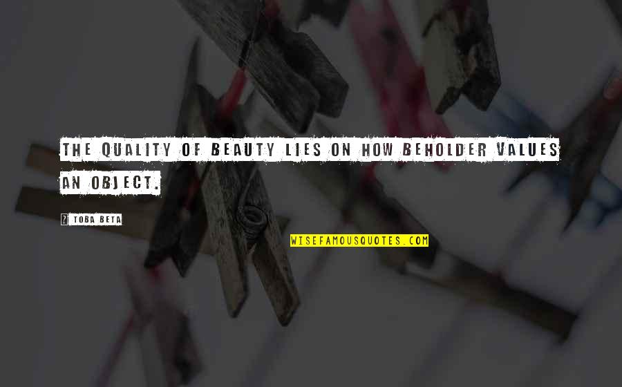 Beauty Beholder Quotes By Toba Beta: The quality of beauty lies on how beholder