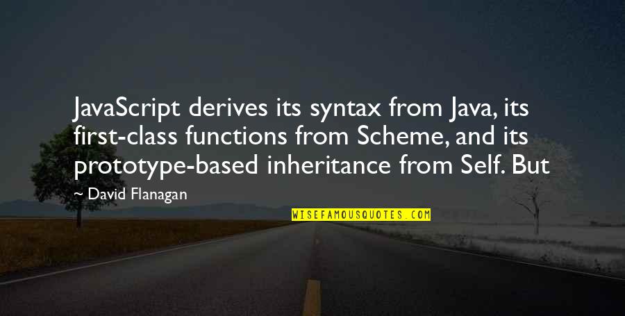 Beauty Beneath Quotes By David Flanagan: JavaScript derives its syntax from Java, its first-class