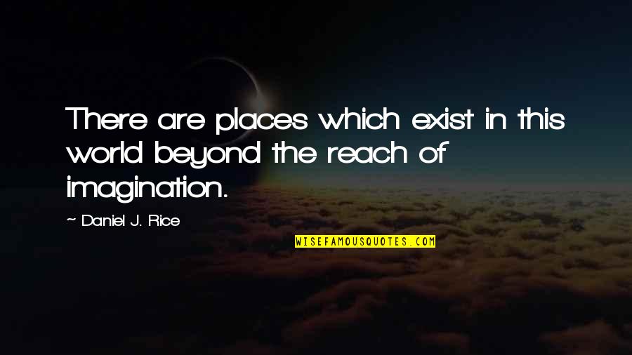 Beauty Beyond Imagination Quotes By Daniel J. Rice: There are places which exist in this world