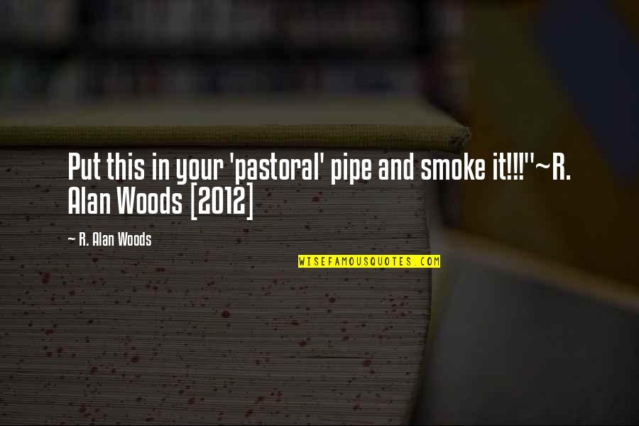 Beauty Blinds Quotes By R. Alan Woods: Put this in your 'pastoral' pipe and smoke