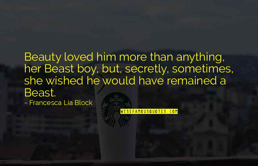 Beauty Boy Quotes By Francesca Lia Block: Beauty loved him more than anything, her Beast