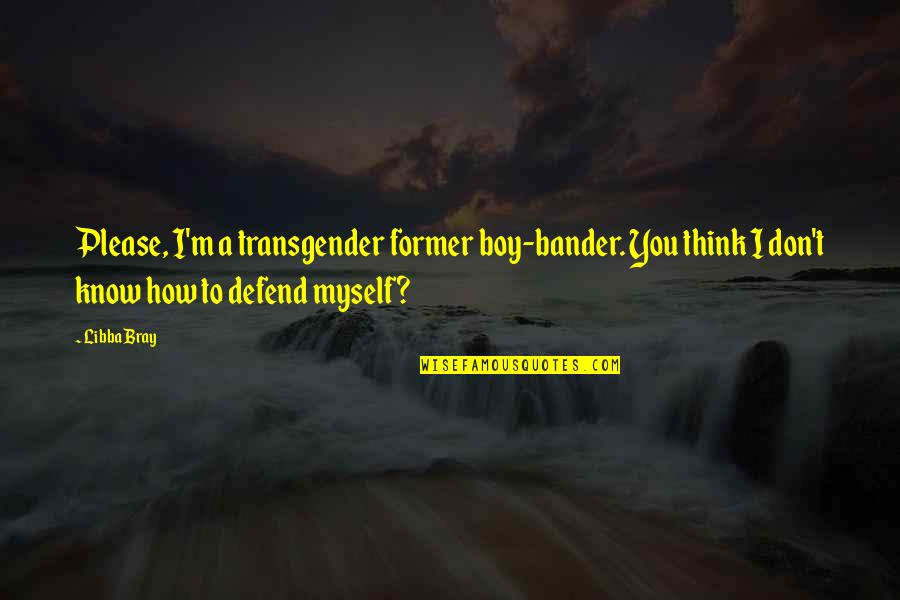 Beauty Boy Quotes By Libba Bray: Please, I'm a transgender former boy-bander. You think