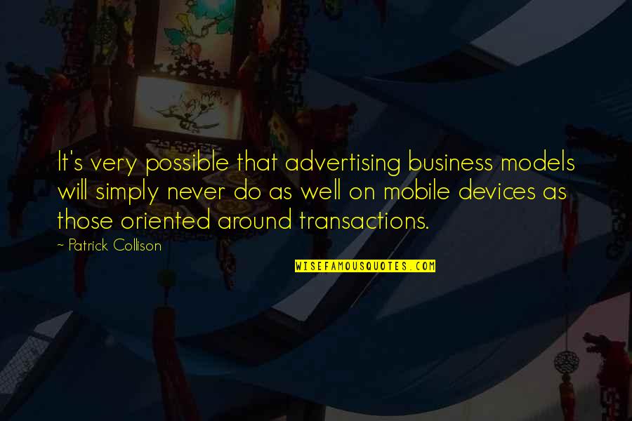 Beauty Boy Quotes By Patrick Collison: It's very possible that advertising business models will