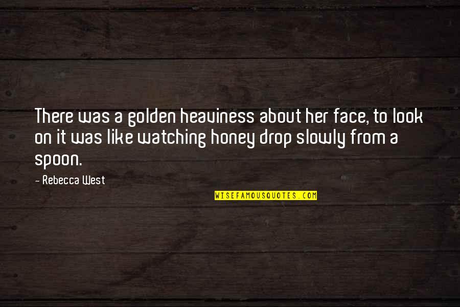 Beauty Brains And Brawn Quotes By Rebecca West: There was a golden heaviness about her face,