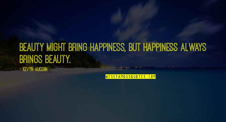 Beauty Brings Happiness Quotes By Kevyn Aucoin: Beauty might bring happiness, but happiness always brings