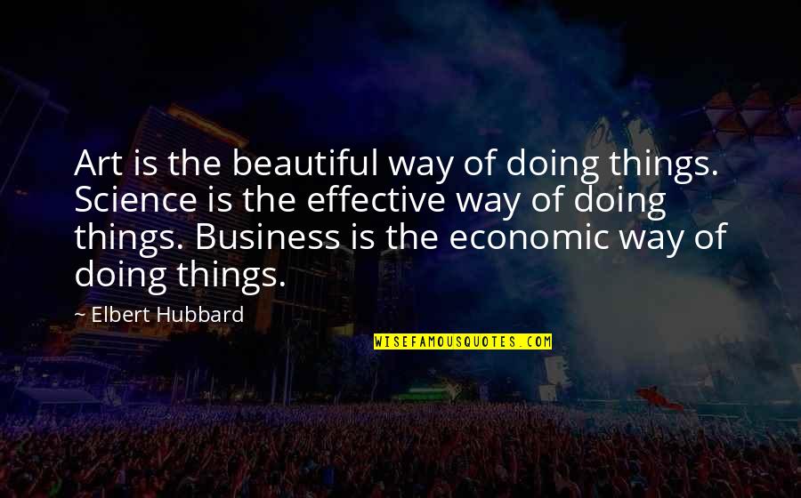 Beauty Business Quotes By Elbert Hubbard: Art is the beautiful way of doing things.