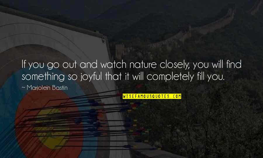 Beauty By Anonymous Quotes By Marjolein Bastin: If you go out and watch nature closely, Beauty By Anonymous Quotes By Marjolein Bastin: If you go out and watch nature closely,