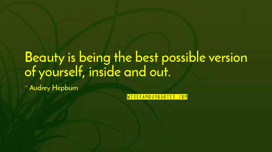 Beauty By Audrey Hepburn Quotes By Audrey Hepburn: Beauty is being the best possible version of