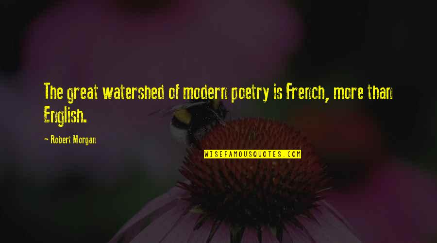 Beauty By Beyonce Quotes By Robert Morgan: The great watershed of modern poetry is French,