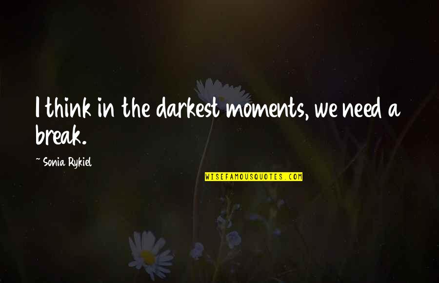 Beauty By Beyonce Quotes By Sonia Rykiel: I think in the darkest moments, we need