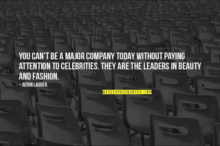 Beauty By Celebrities Quotes By Aerin Lauder: You can't be a major company today without Beauty By Celebrities Quotes By Aerin Lauder: You can't be a major company today without