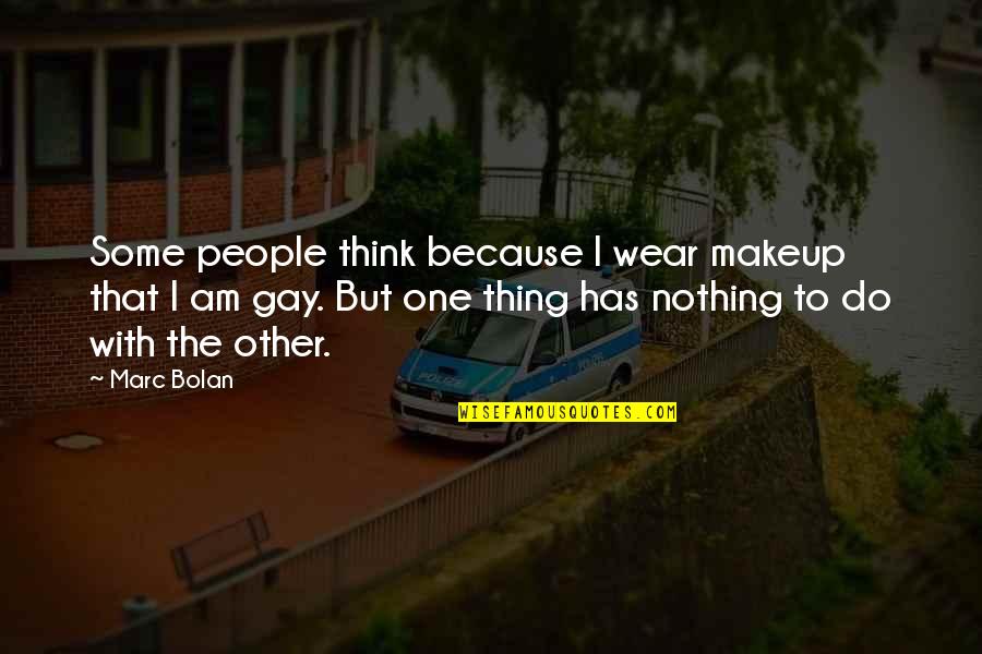 Beauty By Philosophers Quotes By Marc Bolan: Some people think because I wear makeup that