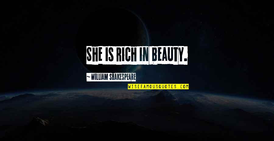 Beauty By Shakespeare Quotes By William Shakespeare: She is rich in beauty.
