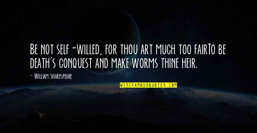 Beauty By Shakespeare Quotes By William Shakespeare: Be not self-willed, for thou art much too