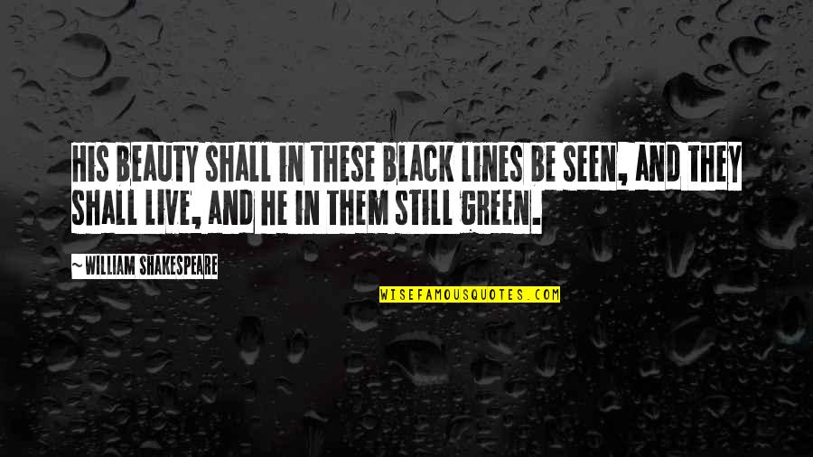 Beauty By Shakespeare Quotes By William Shakespeare: His beauty shall in these black lines be