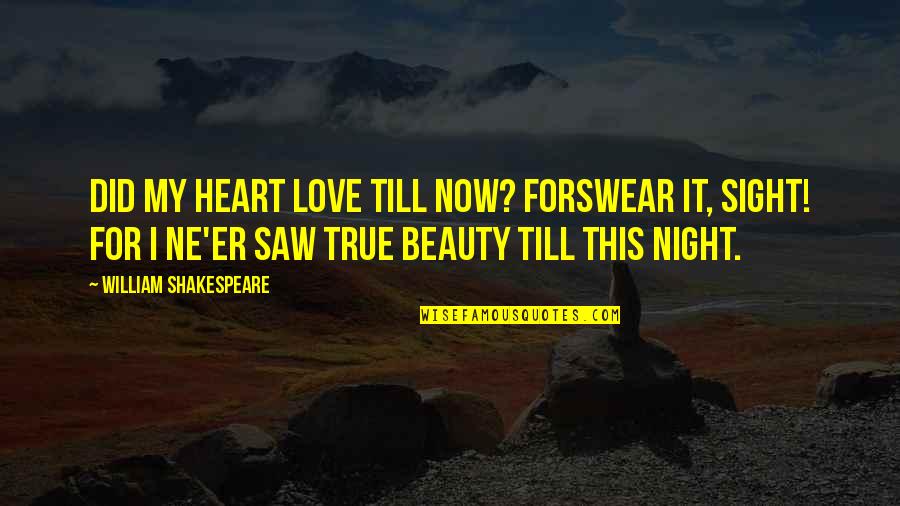 Beauty By Shakespeare Quotes By William Shakespeare: Did my heart love till now? forswear it,