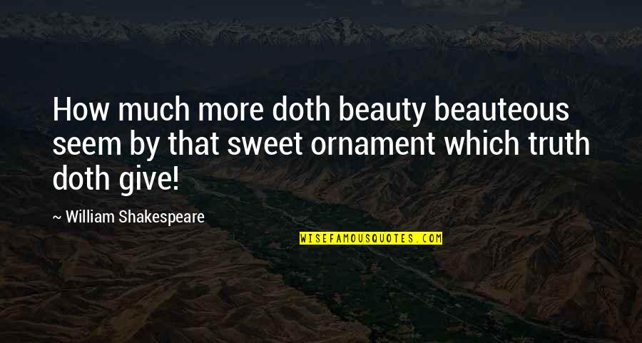 Beauty By Shakespeare Quotes By William Shakespeare: How much more doth beauty beauteous seem by