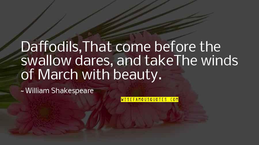 Beauty By Shakespeare Quotes By William Shakespeare: Daffodils,That come before the swallow dares, and takeThe