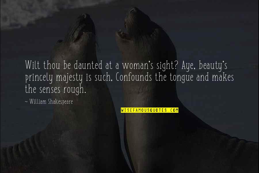 Beauty By Shakespeare Quotes By William Shakespeare: Wilt thou be daunted at a woman's sight?