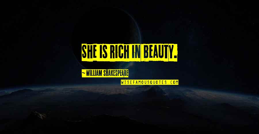 Beauty By William Shakespeare Quotes By William Shakespeare: She is rich in beauty.