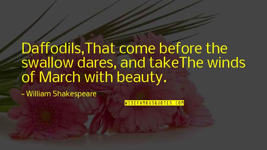 Beauty By William Shakespeare Quotes By William Shakespeare: Daffodils,That come before the swallow dares, and takeThe