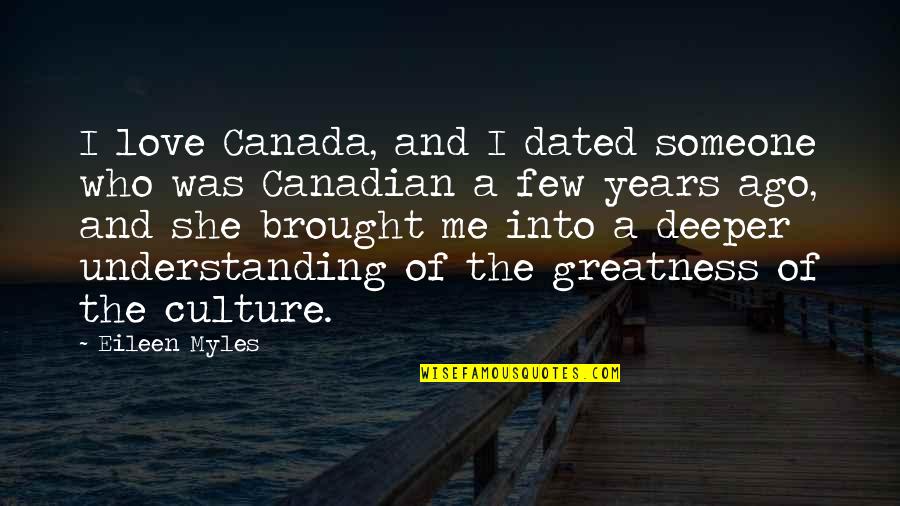 Beauty Comes In Many Forms Quotes By Eileen Myles: I love Canada, and I dated someone who