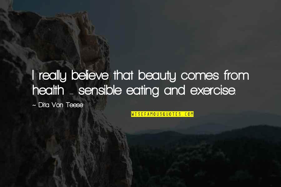 Beauty Comes Quotes By Dita Von Teese: I really believe that beauty comes from health