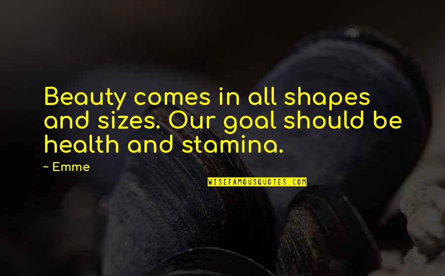 Beauty Comes Quotes By Emme: Beauty comes in all shapes and sizes. Our