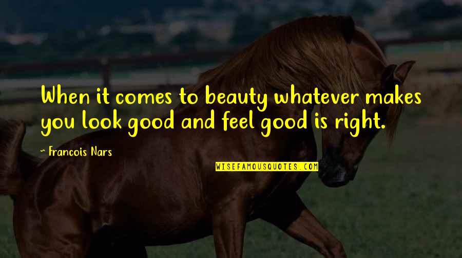 Beauty Comes Quotes By Francois Nars: When it comes to beauty whatever makes you