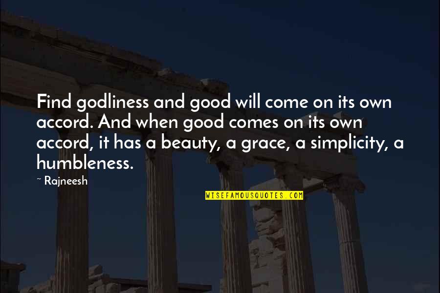 Beauty Comes Quotes By Rajneesh: Find godliness and good will come on its