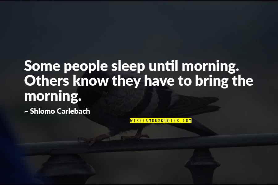 Beauty Compliments Quotes By Shlomo Carlebach: Some people sleep until morning. Others know they