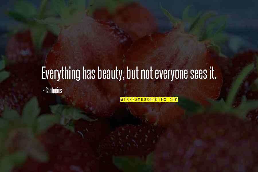 Beauty Confucius Quotes By Confucius: Everything has beauty, but not everyone sees it.