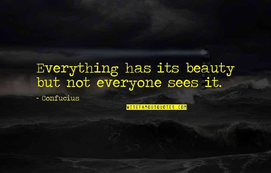 Beauty Confucius Quotes By Confucius: Everything has its beauty but not everyone sees