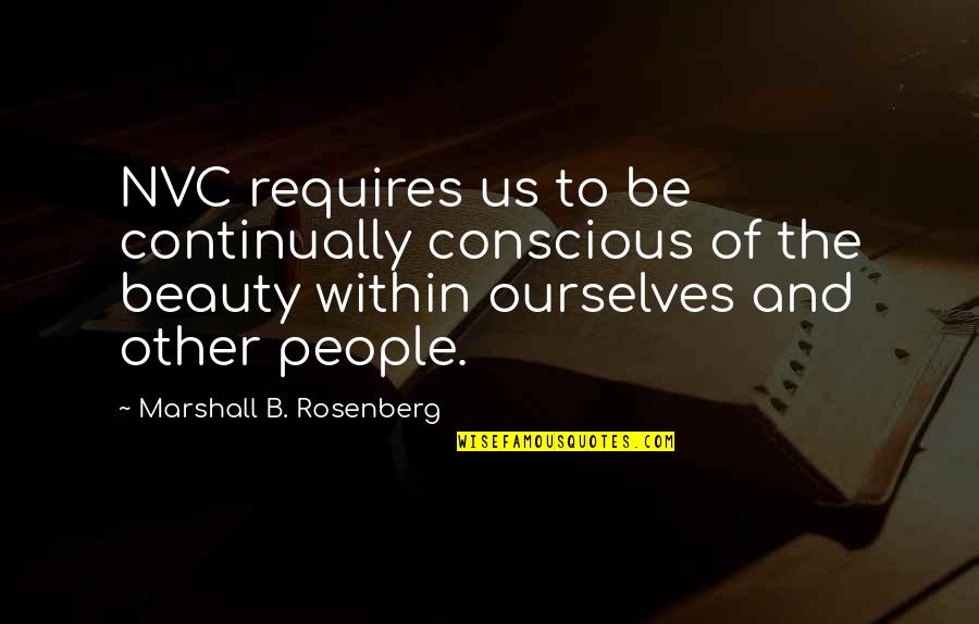 Beauty Conscious Quotes By Marshall B. Rosenberg: NVC requires us to be continually conscious of