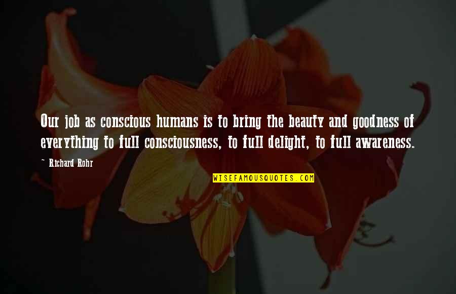 Beauty Conscious Quotes By Richard Rohr: Our job as conscious humans is to bring Beauty Conscious Quotes By Richard Rohr: Our job as conscious humans is to bring