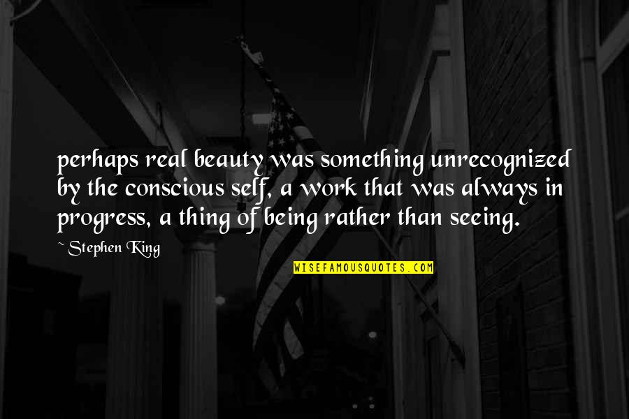 Beauty Conscious Quotes By Stephen King: perhaps real beauty was something unrecognized by the