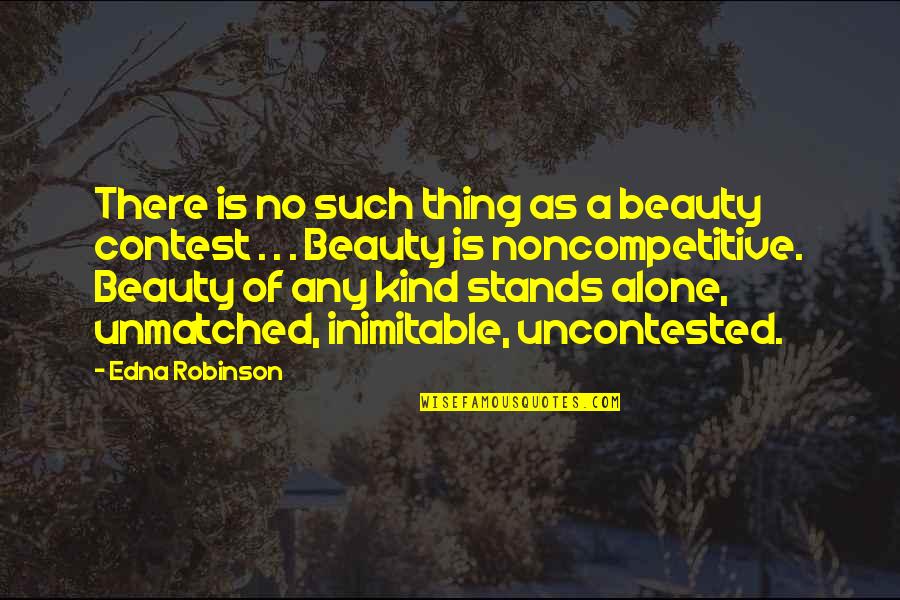 Beauty Contest Quotes By Edna Robinson: There is no such thing as a beauty