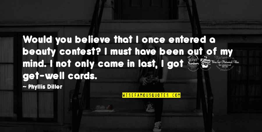 Beauty Contest Quotes By Phyllis Diller: Would you believe that I once entered a