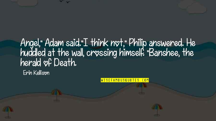 Beauty Contests Quotes By Erin Kellison: Angel," Adam said."I think not," Philip answered. He