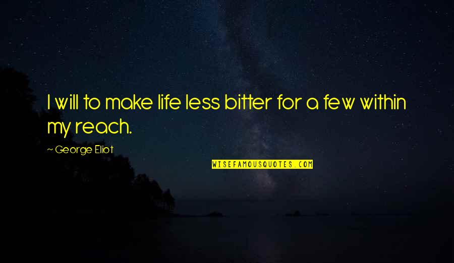 Beauty Cost Quotes By George Eliot: I will to make life less bitter for