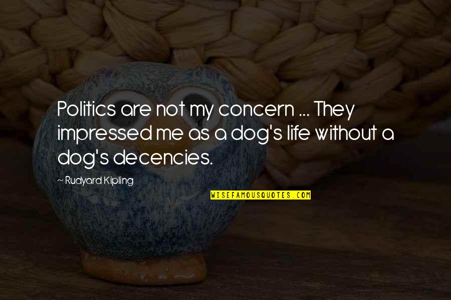 Beauty Cost Quotes By Rudyard Kipling: Politics are not my concern ... They impressed