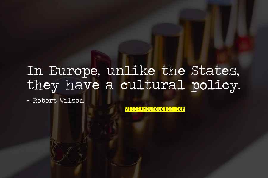 Beauty Culture Quotes By Robert Wilson: In Europe, unlike the States, they have a