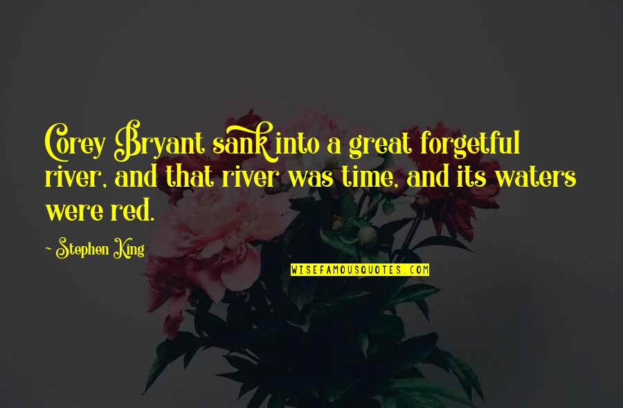 Beauty Dan Artinya Quotes By Stephen King: Corey Bryant sank into a great forgetful river,