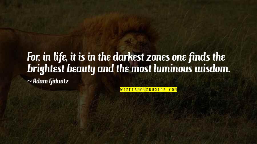 Beauty Darkness Quotes By Adam Gidwitz: For, in life, it is in the darkest