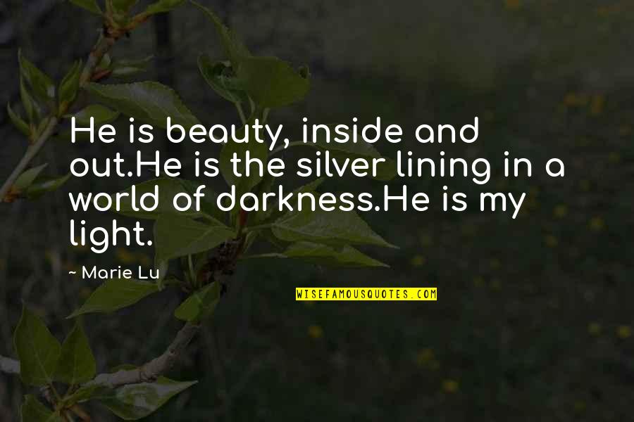 Beauty Darkness Quotes By Marie Lu: He is beauty, inside and out.He is the