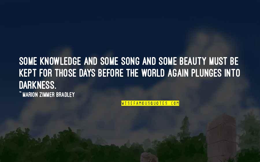 Beauty Darkness Quotes By Marion Zimmer Bradley: Some knowledge and some song and some beauty